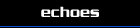 Echoes