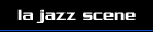 LA Jazz Scene